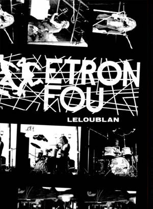 Une histoire d'Etron Fou Leloublan : de l'utopie communautaire au virage institutionnel : 1967-1991. An history of Etron Fou Leloublan - Guigou Chenevier