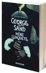 George Sand mène l'enquête : une première énigme pour la célèbre auteure - Delphine Bilien