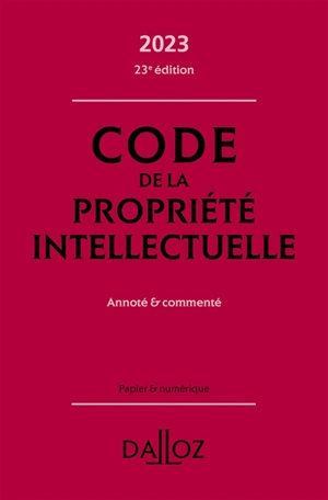 Code de la propriété intellectuelle 2023 : annoté & commenté