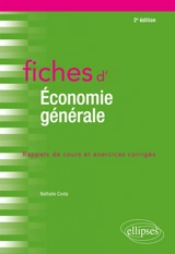 Fiches d'économie générale : rappels de cours et exercices corrigés - Nathalie Costa