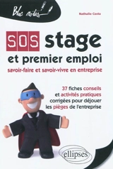 SOS stage et premier emploi : savoir-faire et savoir-vivre en entreprise : 37 fiches conseils et activités pratiques corrigées pour déjouer les pièges de l'entreprise - Nathalie Costa