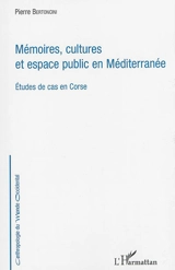 Mémoires, cultures et espace public en Méditerranée : études de cas en Corse - Pierre Bertoncini
