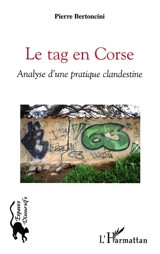 Le tag en Corse : analyse d'une pratique clandestine - Pierre Bertoncini