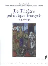 Le théâtre polémique français : 1450-1550