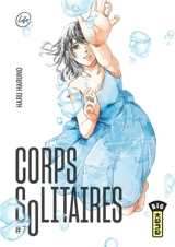 Corps solitaires. Vol. 7 - Haru Haruno