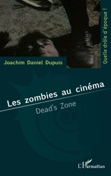 Les zombies au cinéma : dead's zone - Joachim Daniel Dupuis