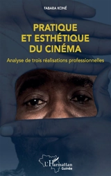 Pratique et esthétique du cinéma : analyse de trois réalisations professionnelles - Fabara Koné