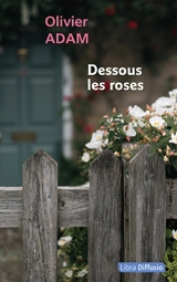 Dessous les roses - Olivier Adam