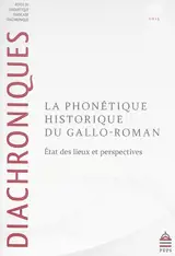 Diachroniques, n° 5. La phonétique historique du gallo-roman : état des lieux et perspectives
