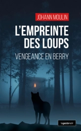 L'empreinte des loups : vengeance en Berry - Johann Moulin