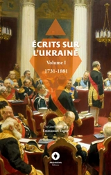 Ecrits sur l'Ukraine : Volume 1 : 1731 - 1881 - Emmanuel Tugny