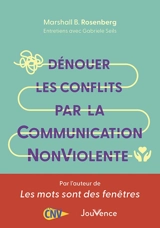 Dénouer les conflits par la communication non violente - Marshall B. Rosenberg