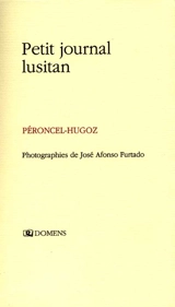 Petit journal lusitan : voyages au Portugal, en Macaronésie et au Brésil - Jean-Pierre Péroncel-Hugoz
