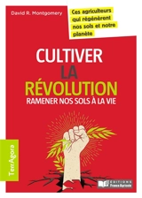 Cultiver la révolution : ramener nos sols à la vie - David R. Montgomery