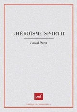 L'Héroïsme sportif - Pascal Duret