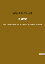 Fantasio : Une comédie romantique sur l'évasion et la quête de soi - de Musset, Alfred