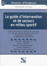Le guide d'intervention et de secours en milieu sportif : notions théoriques et applications pratiques à l'usage des sapeurs-pompiers, secouristes, ambulanciers, entraîneurs et soigneurs de clubs sportifs - René Gentils