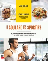 Le Soulard des sportifs : plaisirs gourmands et nutrition sportive - Jean Soulard