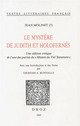 Le mystère de Judith et Holofernés : édition critique de l'une des parties du Mistere du Viel Testament - Jean Molinet