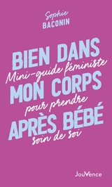 Bien dans mon corps après bébé : mini-guide féministe pour prendre soin de soi - Sophie Baconin
