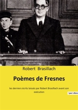 Poèmes de Fresnes : les derniers écrits laissés par Robert Brasillach avant son exécution - Robert Brasillach