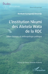 L'institution Nkumi des Atetela Wata de la RDC : ethno-histoire et anthropologie politique - Berthold Oyangandji Dimandja