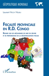 Fiscalité provinciale en RD Congo : regard sur les mécanismes de mise en oeuvre et de performance de la décentralisation fiscale - Laurent Ngoy Ndjibu