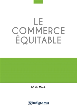 Le commerce équitable : un mouvement éthique-table ? - Cyril Maré