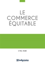 Le commerce équitable : un mouvement éthique-table ? - Cyril Maré