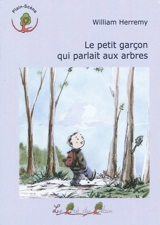 Le petit garçon qui parlait aux arbres : histoire à lire près d'une forêt, accompagné(e) ou non de chansons - William Herremy