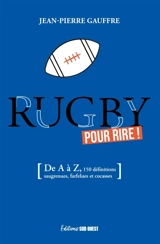 Rugby pour rire ! : de A à Z, 150 définitions drolatiques, biscornues et foutraques - Jean-Pierre Gauffre
