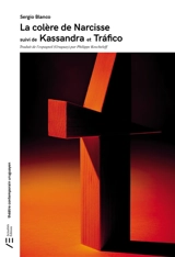 La colère de Narcisse. Kassandra. Trafico - Sergio Blanco