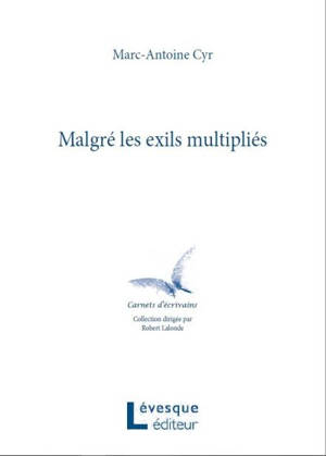 Malgré les exils multipliés - Marc-Antoine Cyr
