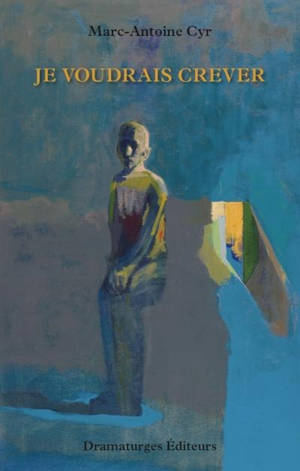 Je voudrais crever - Marc-Antoine Cyr