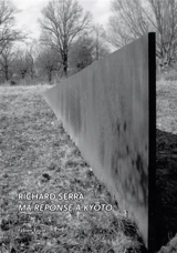Richard Serra : Ma réponse à Kyôto - Fabien Faure