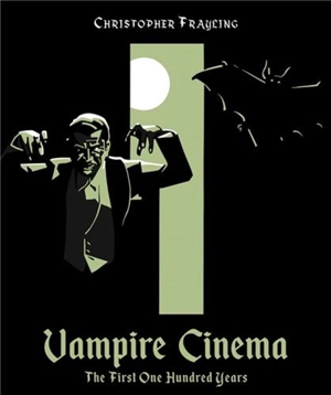 Vampire Cinema The First One Hundred Years - Christopher Frayling