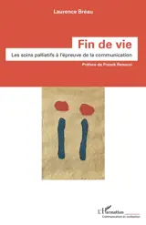 Fin de vie : les soins palliatifs à l'épreuve de la communication - Laurence Bréau