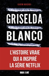 Griselda Blanco : l'incroyable histoire de la reine de la cocaïne - Karim Madani