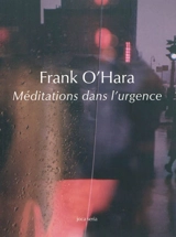 Méditations dans l'urgence - Frank O'Hara