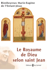 Le royaume de Dieu selon saint Jean : retraite spirituelle - Marie-Eugène de l'Enfant-Jésus