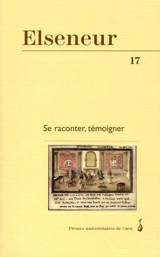 Elseneur, n° 17. Se raconter, témoigner