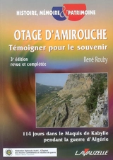 Otage d'Amirouche : témoigner pour le souvenir : 114 jours dans le maquis de Kabylie pendant la guerre d'Algérie - René Rouby