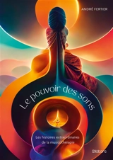 Le pouvoir des sons : les histoires extraordinaires de la musicothérapie - André Fertier