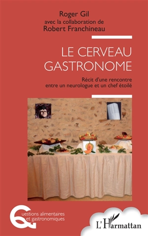 Le cerveau gastronome : récit d'une rencontre entre un neurologue et un chef étoilé - Roger Gil