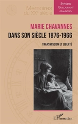 Marie Chavannes dans son siècle, 1876-1966 : transmission et liberté - Sylviane Guillaumont-Jeanneney