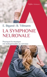 La symphonie neuronale : pourquoi la musique est indispensable au cerveau - Emmanuel Bigand