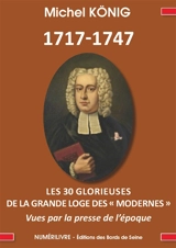 1717-1747 : les 30 glorieuses de la Grande loge des modernes vues par la presse de l'époque - Michel König