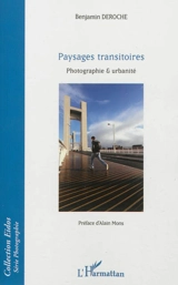Paysages transitoires : photographie & urbanité - Benjamin Deroche
