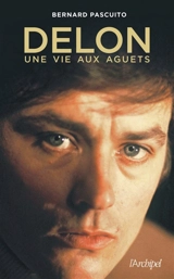 Delon, une vie aux aguets - Bernard Pascuito