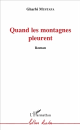 Quand les montagnes pleurent - Gharbi Mustafa
